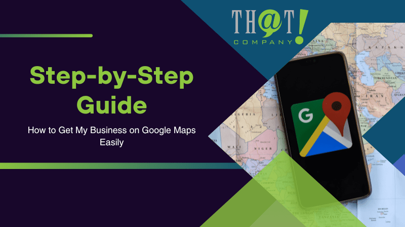 How to Get My Business on Google Maps Easily